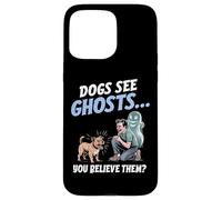 I cani vedono i fantasmi e tu ci credi! Divertente per gli a Custodia per iPhone 15 Pro Max