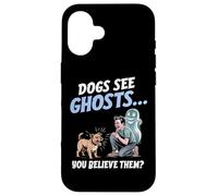 I cani vedono i fantasmi e tu ci credi! Divertente per gli a Custodia per iPhone 16