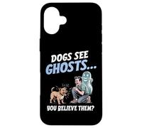 I cani vedono i fantasmi e tu ci credi! Divertente per gli a Custodia per iPhone 16 Plus