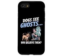I cani vedono i fantasmi e tu ci credi! Divertente per gli a Custodia per iPhone SE (2020) / 7/8