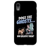 I cani vedono i fantasmi e tu ci credi! Divertente per gli a Custodia per iPhone XR