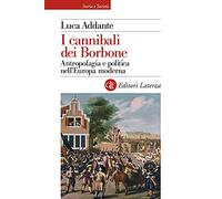 I cannibali dei Borbone. Antropofagia e politica nell’Europa moderna