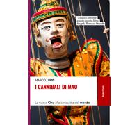 I cannibali di Mao. La nuova Cina alla conquista del mondo - Lupis Marco
