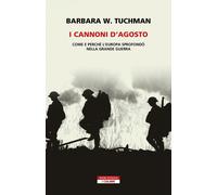 I cannoni d'Agosto. Come e perché l'Europa sprofondò nella Grande Guerra -...