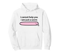 I Cannot Help You I Am Just A Worm Funny Felpa con Cappuccio