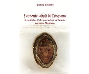 I canonici abati di Crispiano. Il capitolo e il clero cattedrale di Taranto nel