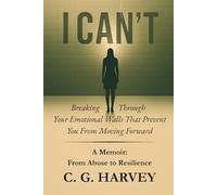 I Can't: A Memoir: From Abuse to Resilience
