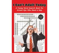 I Can't Adult Today: A Funny Word Search Book for Grown-Ups Who Need a Nap