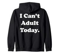 I Can't Adult Today Fun Statement Funny Saying Felpa con Cappuccio