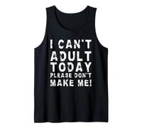 I Can't Adult Today Please Don't Make Me! | Divertente Sarcastico Canotta