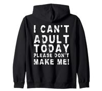 I Can't Adult Today Please Don't Make Me! | Divertente Sarcastico Felpa con Cappuccio