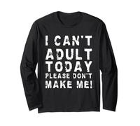I Can't Adult Today Please Don't Make Me! | Divertente Sarcastico Maglia a Manica
