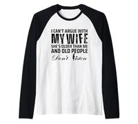 I Can't Argue with My Wife She's Older Than Me Maglia con Maniche Raglan