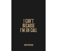 I Can't Because I'm On Call: Funny Blank Lined Notebook Journal for Healthcare Professionals