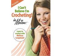 I Can't Believe I'm Crocheting by Melissa Leapman