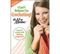I Can't Believe I'm Crocheting In Motion – Leisure Arts – Edizione Regno Unito (2006)