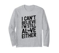 I Can't Believe I'm Still Alive Either Humorous Citazione Maglia a Manica