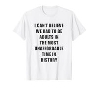 I Can't Believe We Had to be Adults - Most Unaffordable Time Maglietta