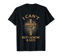 I Can't But I Know A Guy Gesù Cross Funny Christian Maglietta