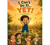 I Can't Do It... YET!: A Growth Mindset Picture Book for Kids Ages 3-5 (A Touching Story About Resilience, Perseverance, and Emotional Learning)