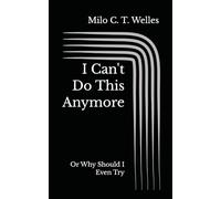 I Can't Do This Anymore: Or Why Should I Even Try