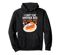 I Can't Eat Another Bite Oh Look Pie Divertente Ringraziamento Cibo Felpa con Cappuccio