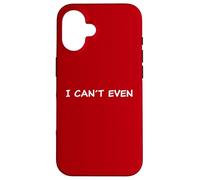 I Can't Even - Funny Sarcastic Quote for Men & Women Custodia per iPhone 16