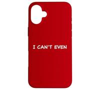 I Can't Even - Funny Sarcastic Quote for Men & Women Custodia per iPhone 16 Plus
