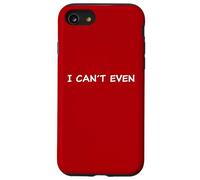 I Can't Even - Funny Sarcastic Quote for Men & Women Custodia per iPhone SE (2020) / 7/8