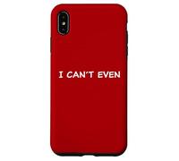 I Can't Even - Funny Sarcastic Quote for Men & Women Custodia per iPhone XS Max