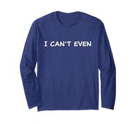 I Can't Even - Funny Sarcastic Quote for Men & Women Maglia a Manica