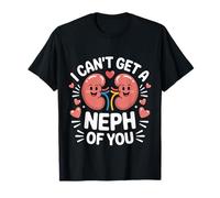 I Can't Get A Neph of You Nephrology Nurse Medical - Maglietta