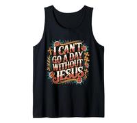 I Can't Go A Day Without Jesus Believer Walk Faithful - Canotta