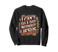 I Can't Go A Day Without Jesus Believer Walk Faithful - Felpa