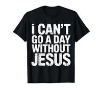 I Can't Go A Day Without Jesus Believer Walk Faithful |- Maglietta