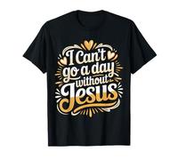 I Can't Go A Day Without Jesus Il credente Cammina Fedele |- Maglietta