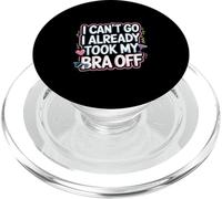 I Can't Go I Already Took My Bra Off Relaxed Vibe ---- PopSockets PopGrip per MagSafe