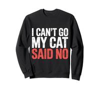 I Can't Go My Cat Said No Pet Lover Animal Excuse - Felpa
