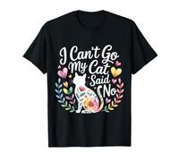 I Can't Go My Cat Said No Pet Lover Animal Excuse |- Maglietta
