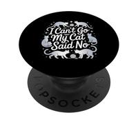 I Can't Go My Cat Said No Pet Lover Animal Excuse ------ PopSockets PopGrip Adesivo