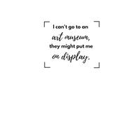 I Can't Go To An Art Museum, They Might Put Me On Display, Author: Sarcastic Studio: Minimalist Funny Art Quote Notebook: 6x9 Lined Journal for Art Lovers, Artists, and Museum Goers