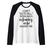 I Can't Go To Hell Satan Has A Restraining Order Against Me Maglia con Maniche Raglan