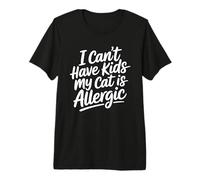 I Can't Have Kids My Cat Is Allergic Maglietta Premium