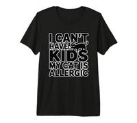 I Can't Have Kids My Cat Is Allergic Maglietta Premium