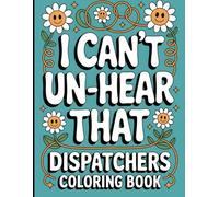 I Can't Hear That: Dispatcher Coloring Book: National Public Safety Telecommunicators Week Appreciation Gift