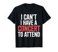 I Can't I Have A Concert To Attend Music Fan Priority ||- Maglietta