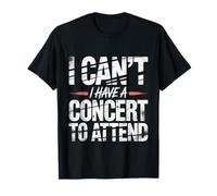 I Can't I Have A Concert To Attend Music Fan Priority - Maglietta