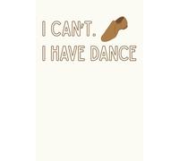"I Can't. I Have Dance" Jazz Shoe Notebook: Dot Grid Paper for Notes and Drawing (200 Pages, 6x9")