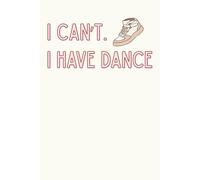 "I Can't. I Have Dance" Sneaker Notebook: Dot Grid Paper for Notes and Drawing (200 Pages, 6x9")
