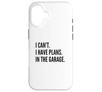 I CAN'T I HAVE PLANS IN THE GARAGE Funny Father Car Mechanic Custodia per iPhone 16